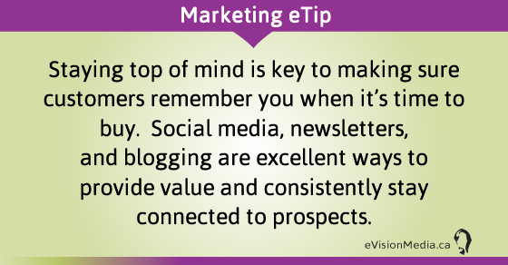 eTip: Staying top of mind is key to making sure customers remember you when it's time to buy.  Social media, newsletters, and blogging are excellent ways to provide value and consistently stay connected to prospects.