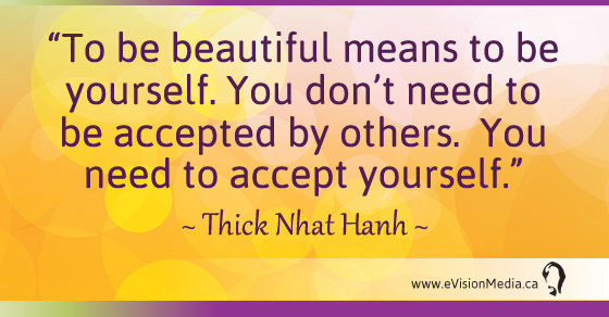 To be beautiful means to be yourself. You don't need to be accepted by others. You need to accept yourself. Thick Nhat Hanh
