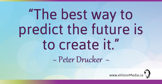 The best way to predict the future is to create it. Peter Drucker 