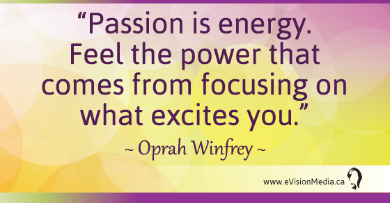 Passion is energy. Feel the power that comes from focusong on what excites you. Oprah Winfrey