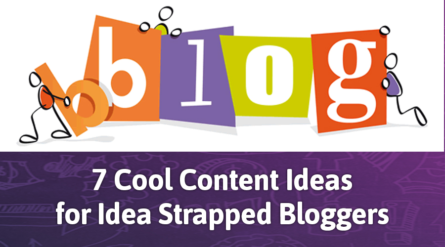 7 Cool Content Ideas for Idea Strapped Bloggers
