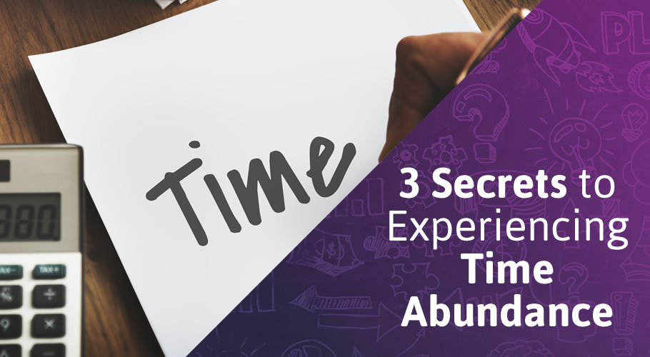 3 Secrets to Experiencing Time Abundance