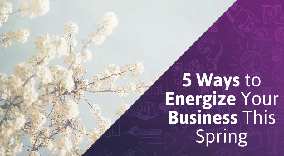 5 Ways to Energize Your Business This Spring