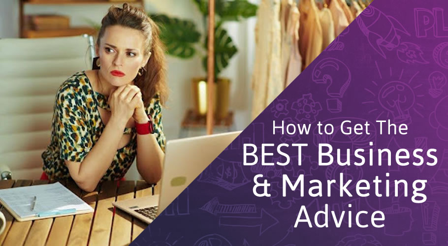 How to Ensure You’re Getting the Best Business and Marketing Advice