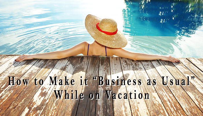 8 Secrets to Keeping Your Business Going While on Vacation
