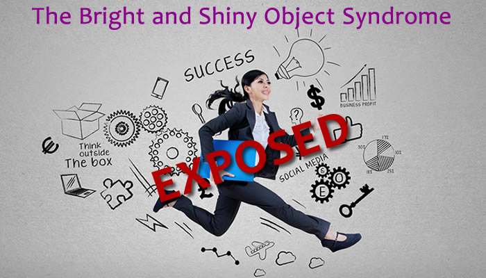 The Entrepreneurial Bright and Shiny Object Syndrome Exposed