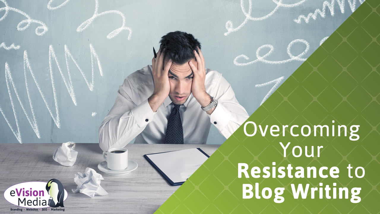 Overcoming Your Resistance to Blog Writing