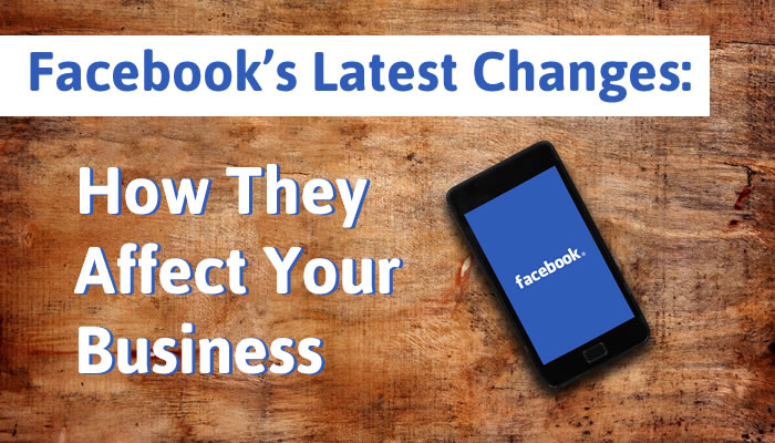 The Low-Down Facebook’s Latest Changes and How They Affect Your Business