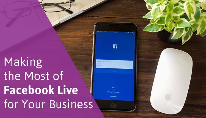 Making the Most of Facebook Live for Your Business