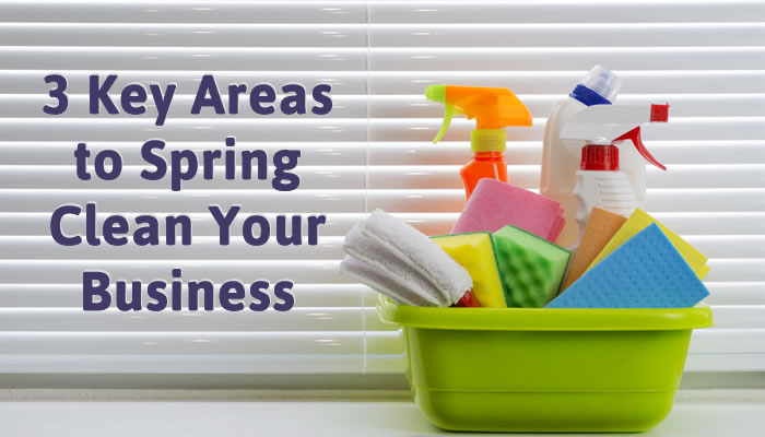 3 Key Areas to Spring Clean Your Business