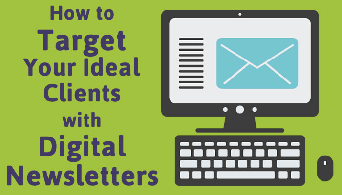 How to Target Your Ideal Clients with Digital Newsletters