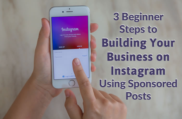 3 Beginner Steps to Building Your Business on Instagram Using Sponsored Posts