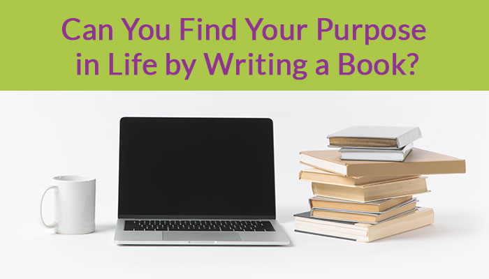 Can You Find Your Purpose in Life by Writing a Book?