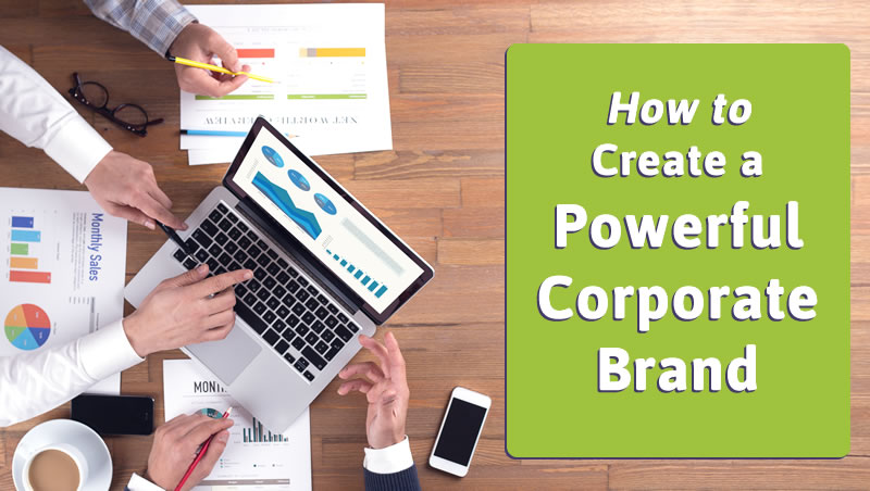 How to Create a Powerful Corporate Brand