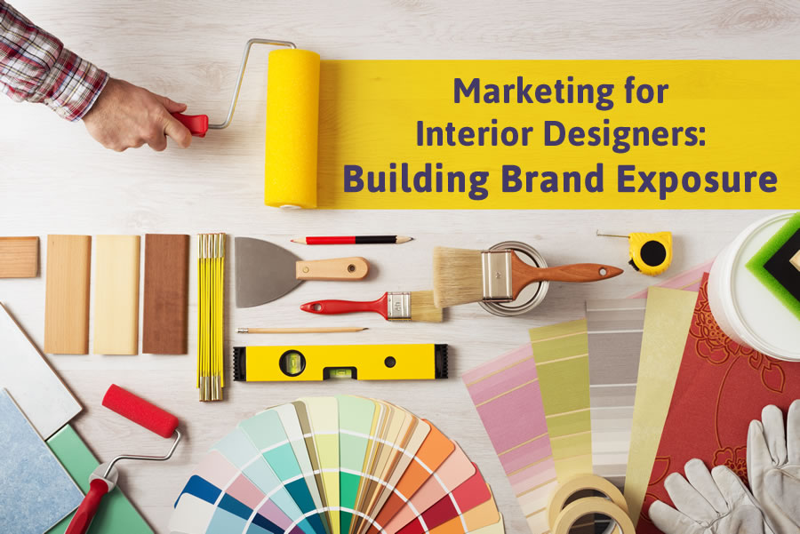 Marketing for Interior Designers: Building Brand Exposure