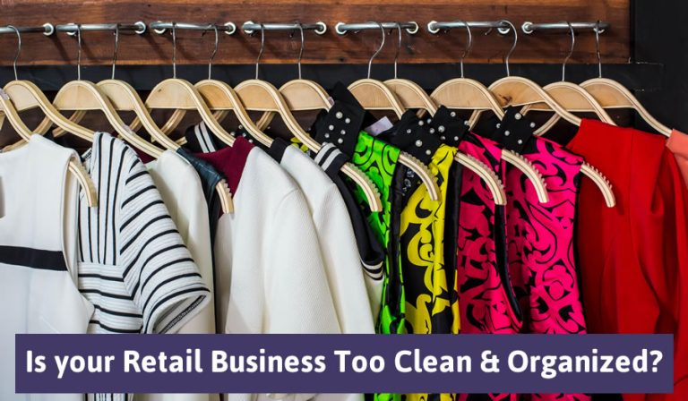 Is your Retail Business Too Clean & Organized? | @eVisionMedia