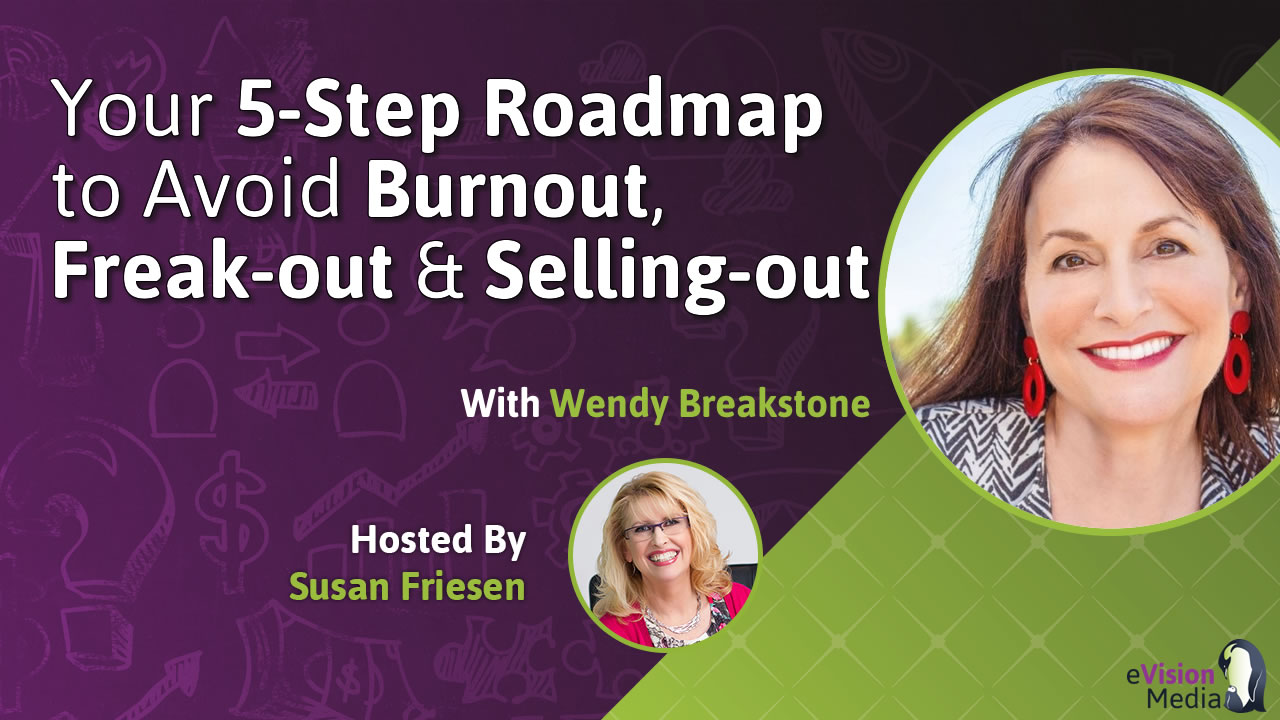 Your 5-Step Roadmap to Avoid Burnout, Freak-out & Selling-out