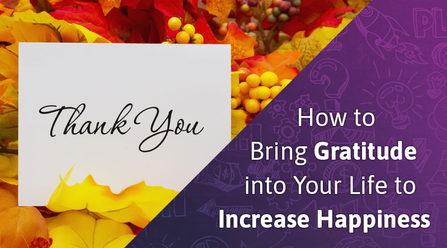 How to Bring Gratitude into Your Life to Increase Happiness