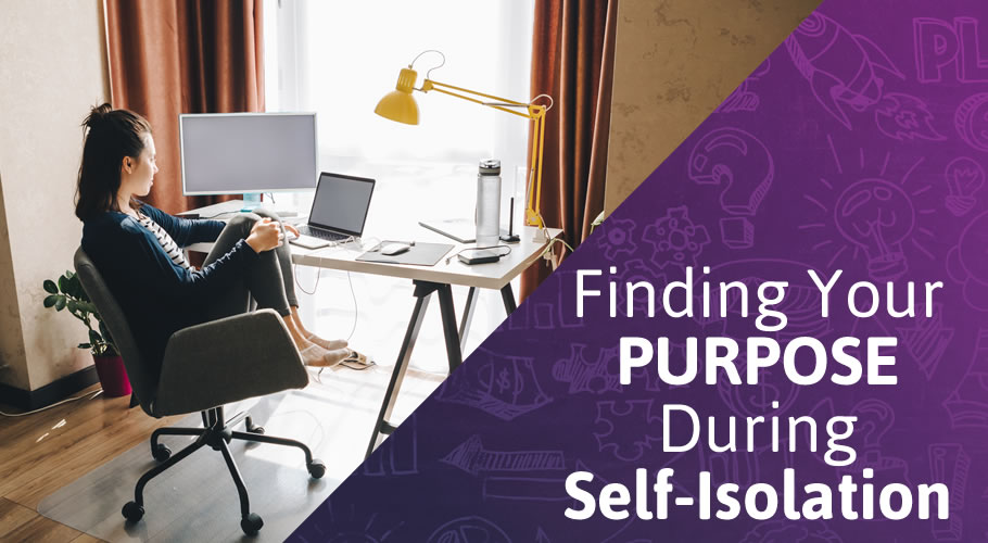 Finding Your Purpose During Self-Isolation