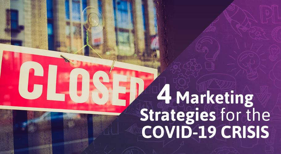 4 Marketing Strategies for the COVID-19 Crisis