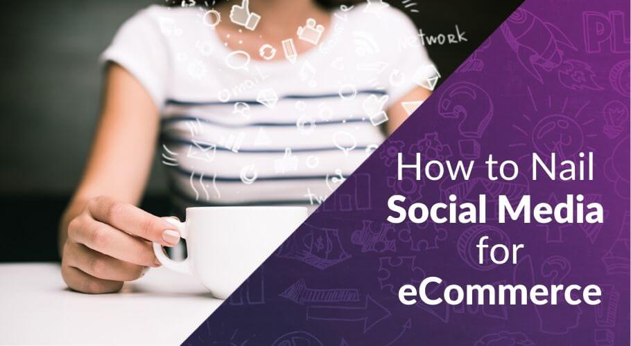 Your Guide to eCommerce Social Media Marketing