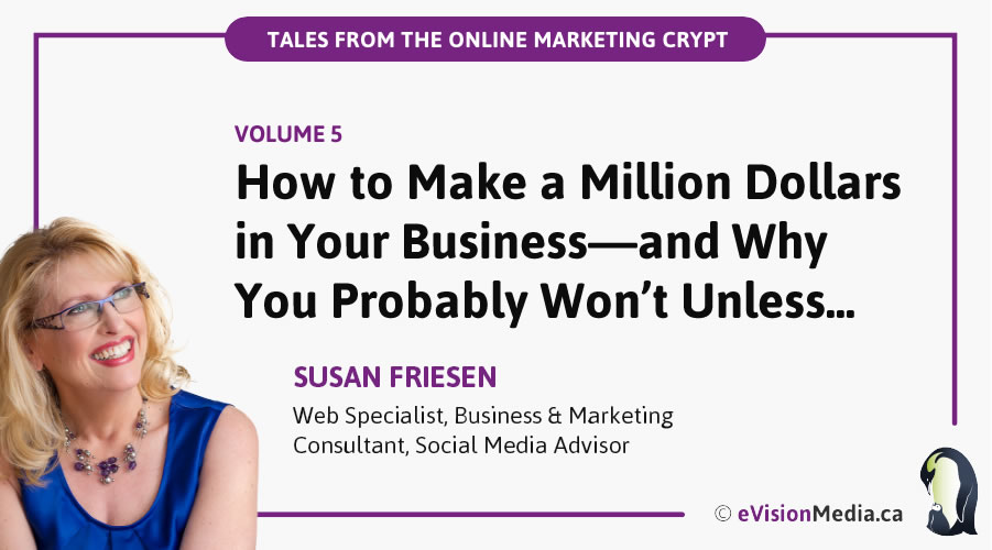 How to Make a Million Dollars in Your Business—and Why You Probably Won’t Unless...