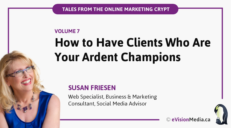 How to Have Clients Who Are Your Ardent Champions