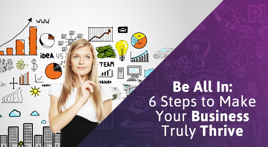 Be All In: Six Steps to Make Your Business Truly Thrive