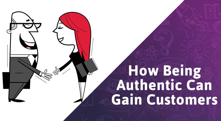 How Being Authentic Can Get Your Business More Customers