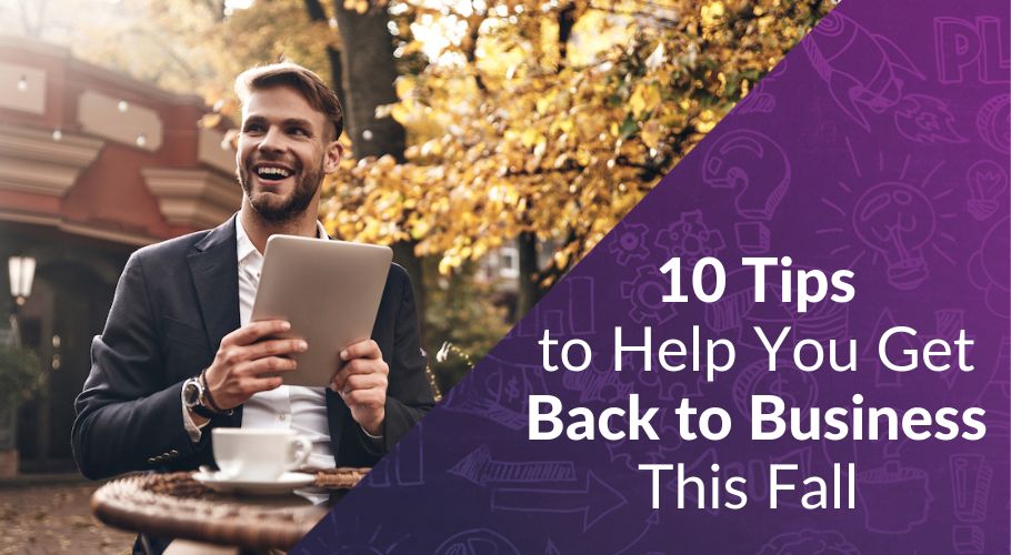 10 Tips to Help You Get Back to Business This Fall