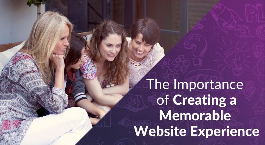 The Importance of Creating a Memorable Website Experience