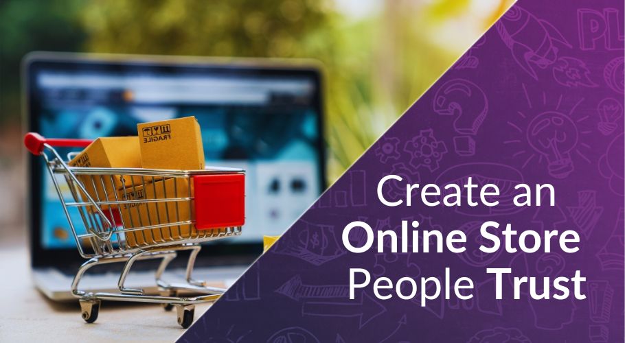 What You Can Do to Create an Online Store People Trust