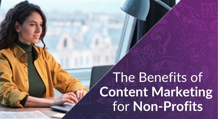 The Benefits of Content Marketing for Non-Profits