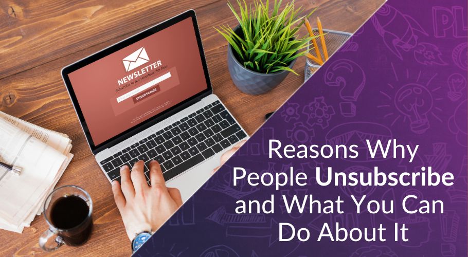 Why Am I Losing Newsletter Subscribers? 6 Reasons Why People Unsubscribe and What You Can Do About It