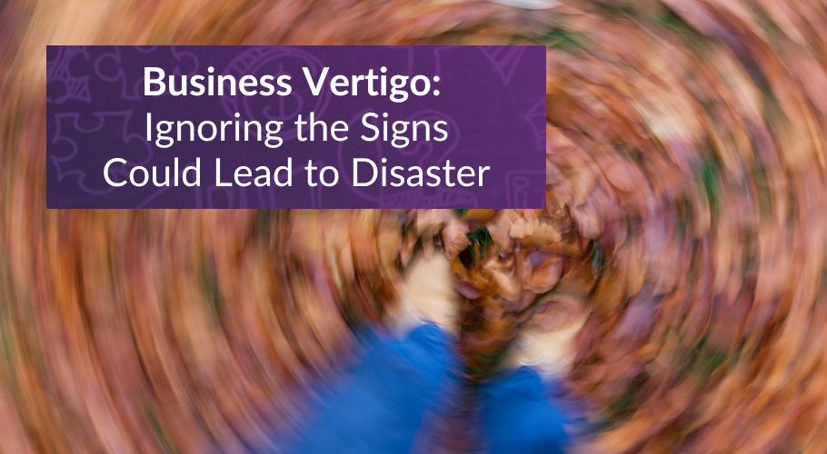 Business Vertigo- Why Ignoring the Warning Signs Could Lead to Disaster