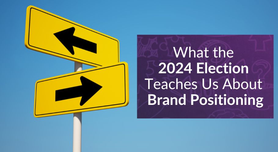 What the 2024 Election Teaches Us About Brand Positioning