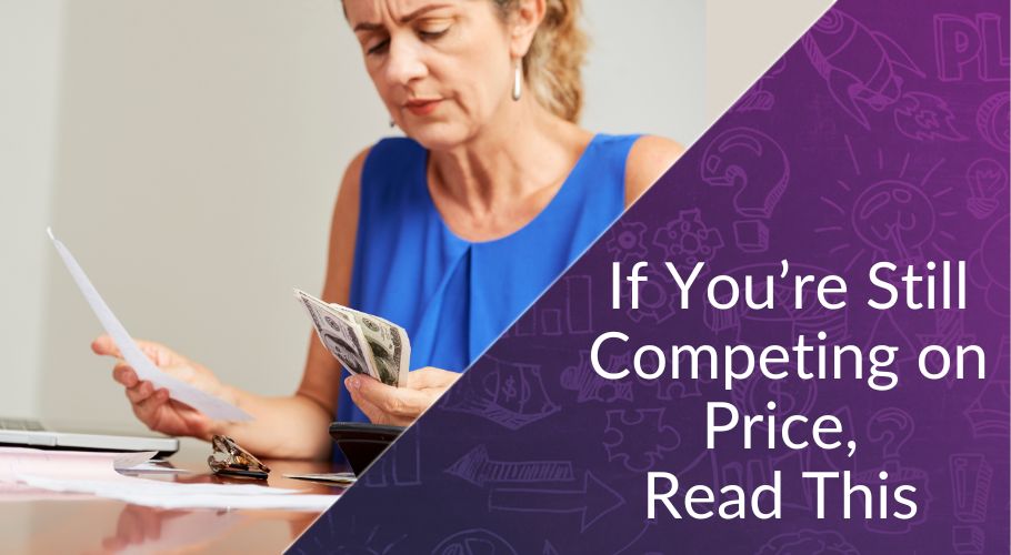 If You’re Still Competing on Price, Read This