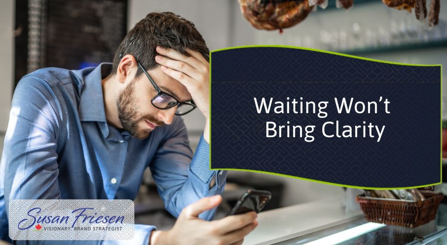 Why Waiting Is Costing You Clients, Clarity, and Confidence
