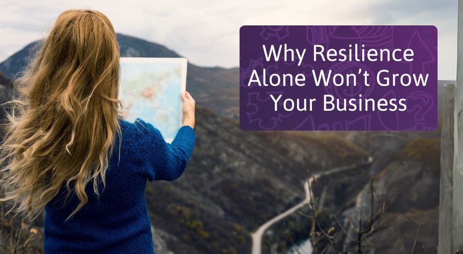 Why Resilience Alone Won’t Grow Your Business