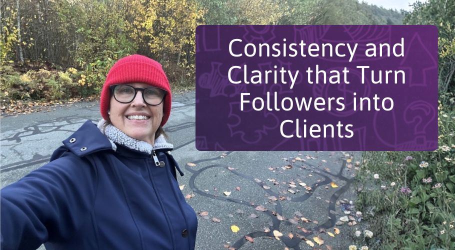 Consistency and Clarity that Turn Followers into Clients