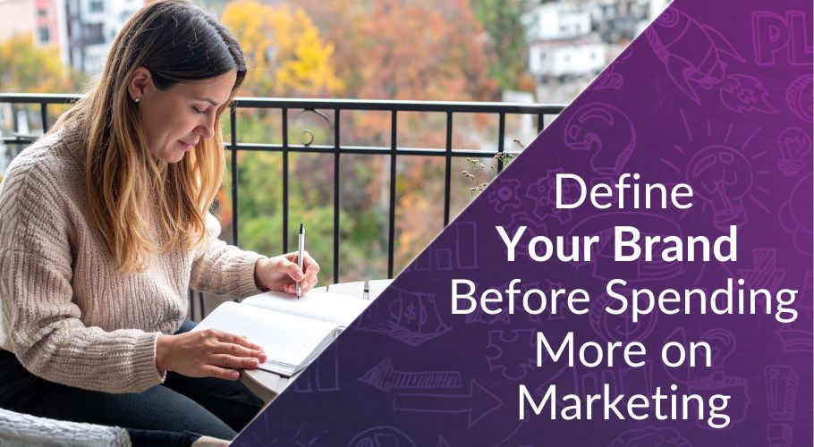 Why You Should Define Your Brand Before Spending One More Dollar on Marketing