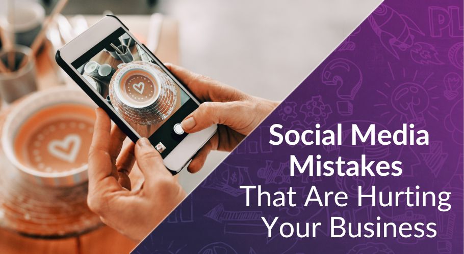 Social Media Mistakes That Are Quietly Hurting Your Business