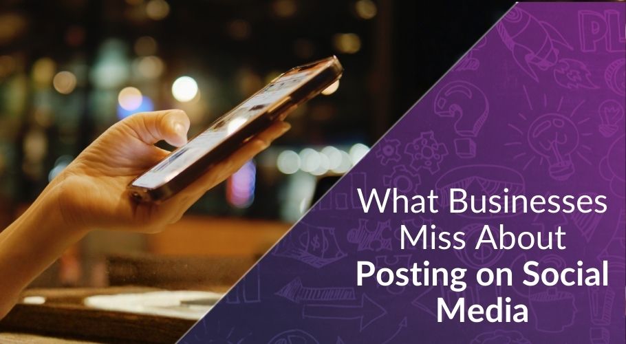 what businesses miss about posting on social media