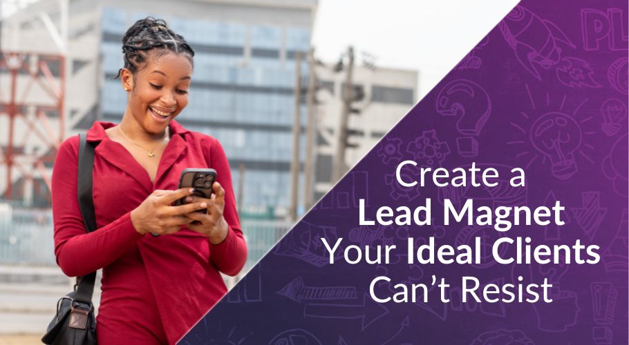 How-to-Create-a-Lead-Magnet-That-Your-Ideal-Clients-Just-Cant-Resist