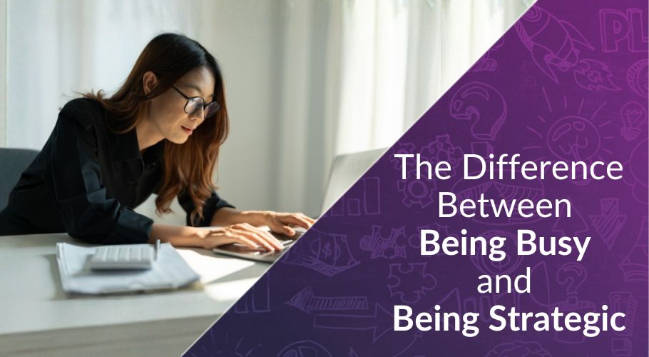 The Difference Between Being Busy and Being Strategic