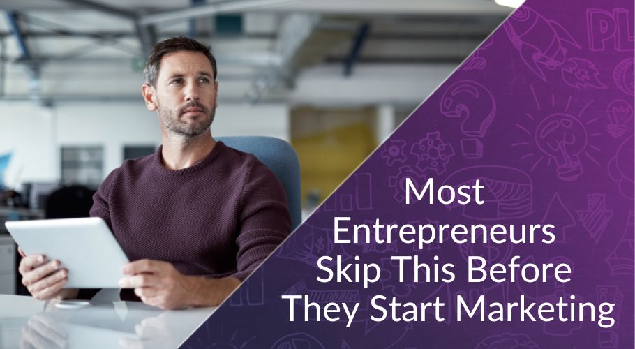 most-entrepreneurs-skip-this-before-they-start-marketing