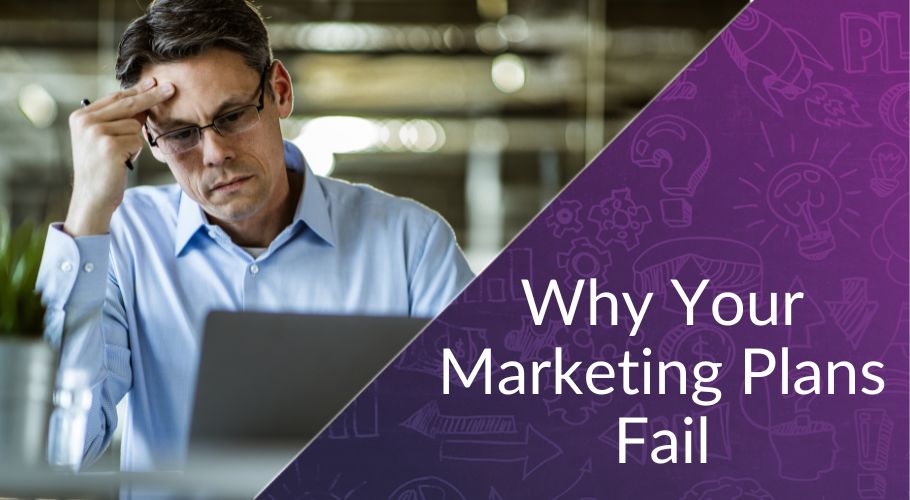 Why Marketing Plans Fail Before They Have a Chance