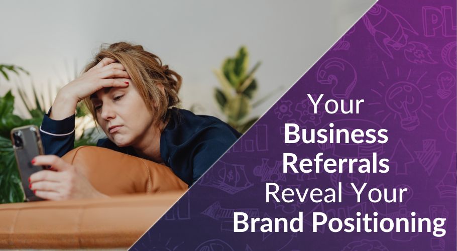 your business referrals reveal your brand positioning